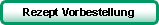 Rezept Vorbestellung